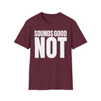 SOUNDS GOOD NOT T-SHIRT