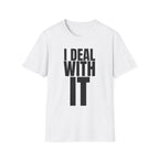 I DEAL WITH IT T-SHIRT
