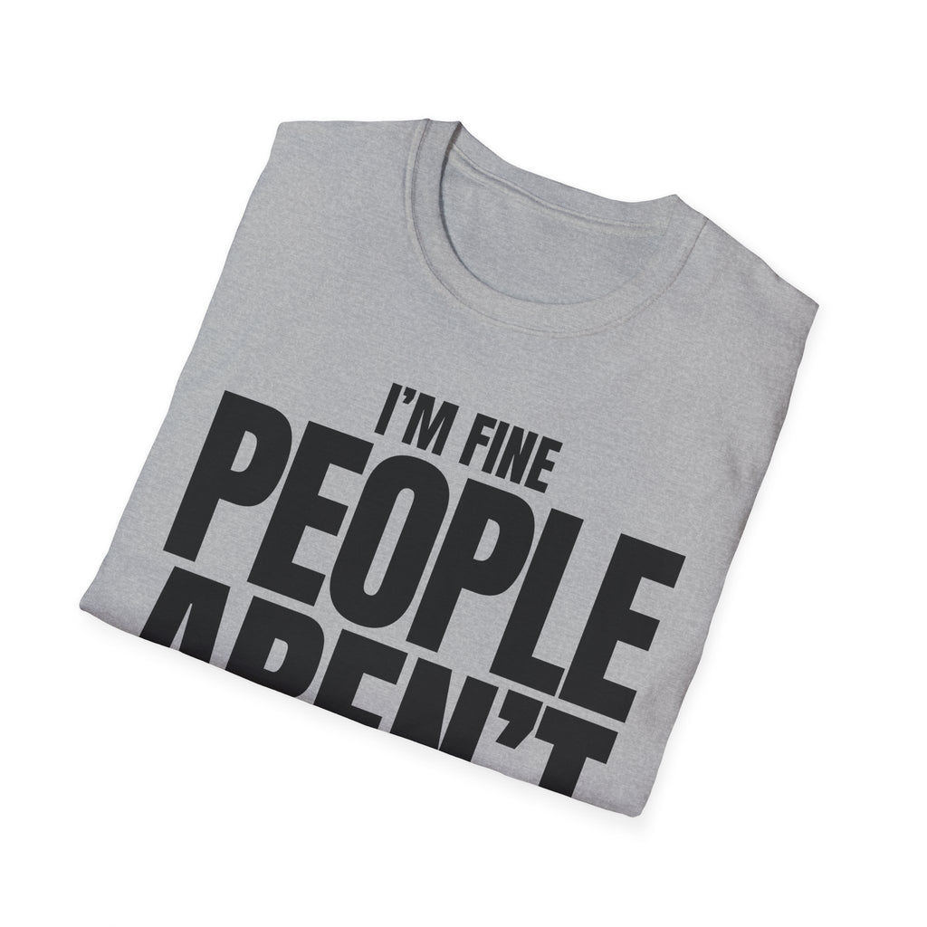 I'M FINE PEOPLE AREN'T T-SHIRT