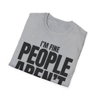 I'M FINE PEOPLE AREN'T T-SHIRT