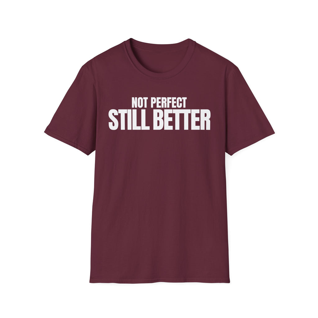 NOT PERFECT STILL BETTER T-SHIRT