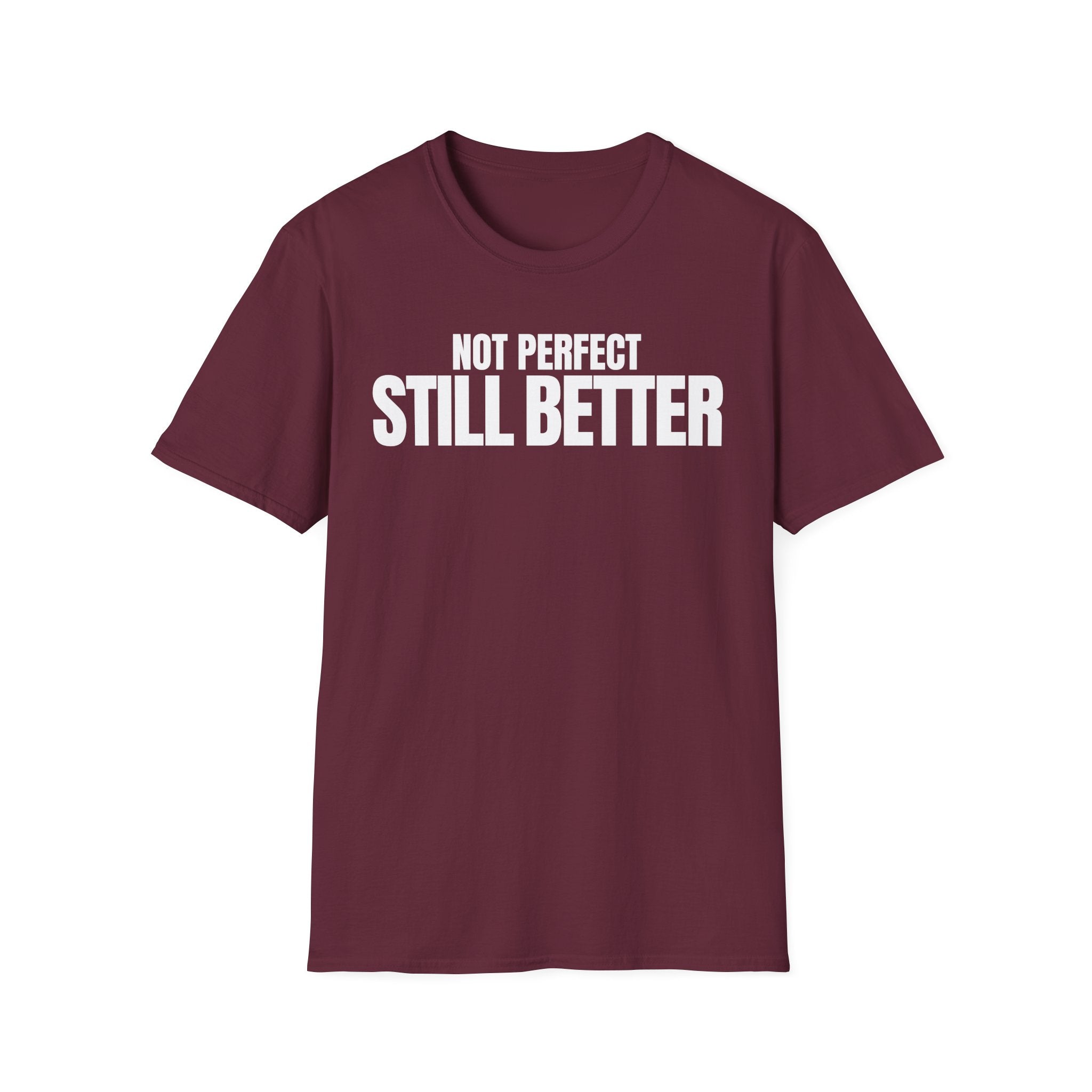 NOT PERFECT STILL BETTER T-SHIRT