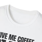 GIVE ME  COFFE NOT PEOPLE T-SHIRT