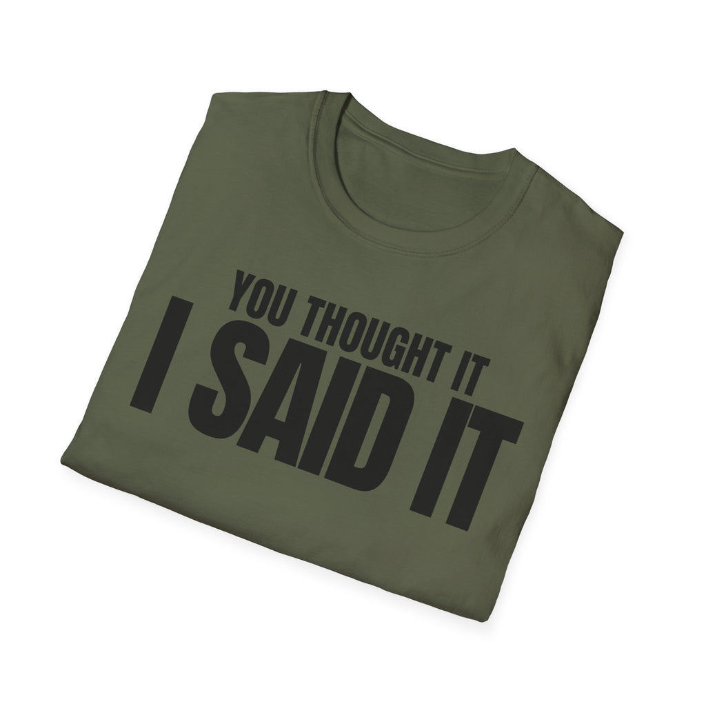YOU THOUGHT IT I SAID IT T-SHIRT