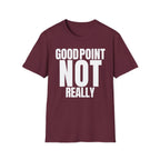GOOD POINT NOT REALLY T-SHIRT