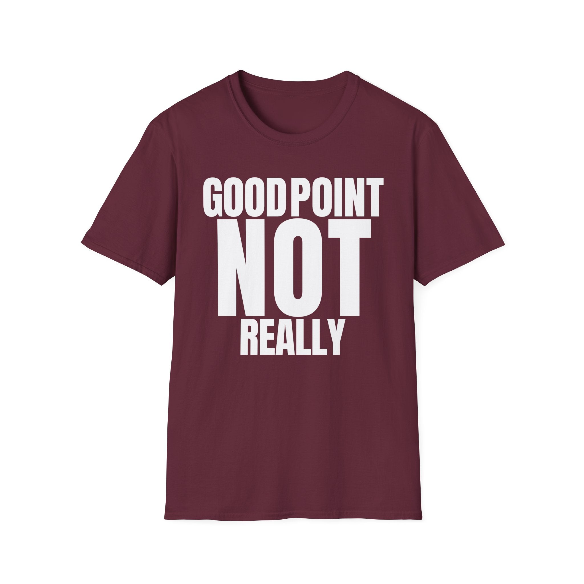 GOOD POINT NOT REALLY T-SHIRT
