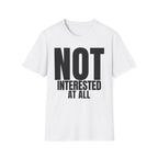 NOT INTERESTED AT ALL T-SHIRT