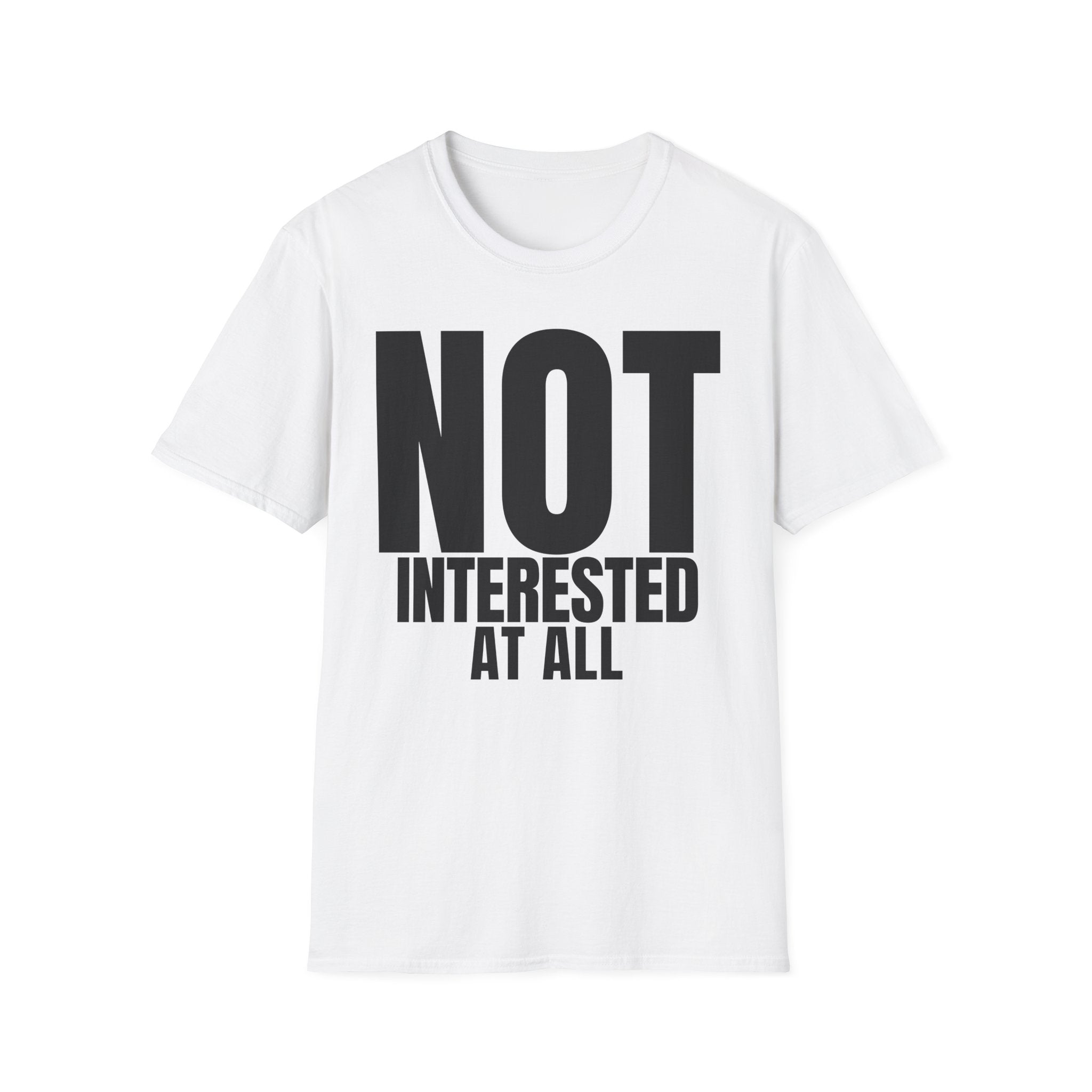 NOT INTERESTED AT ALL T-SHIRT