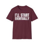 I'LL START EVENTUALLY T-SHIRT