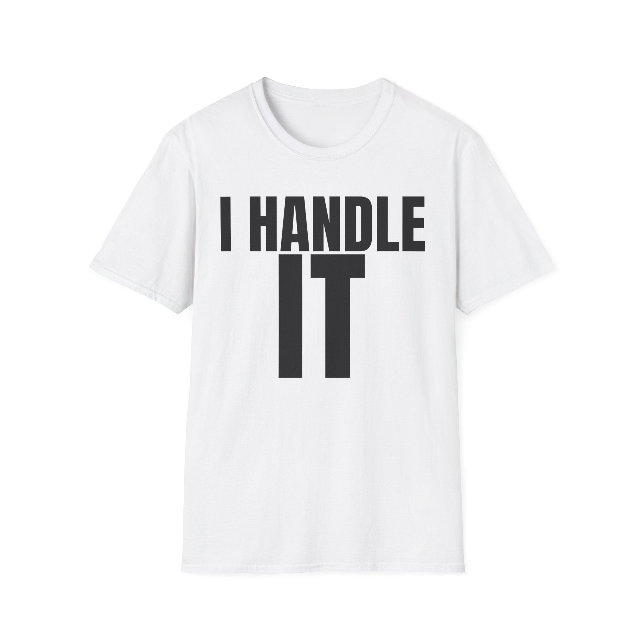 I HANDLE IT T-SHIRT