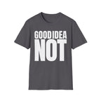 GOOD IDEA NOT T-SHIRT