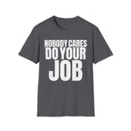 NOBODY CARES DO YOUR JOB T-SHIRT