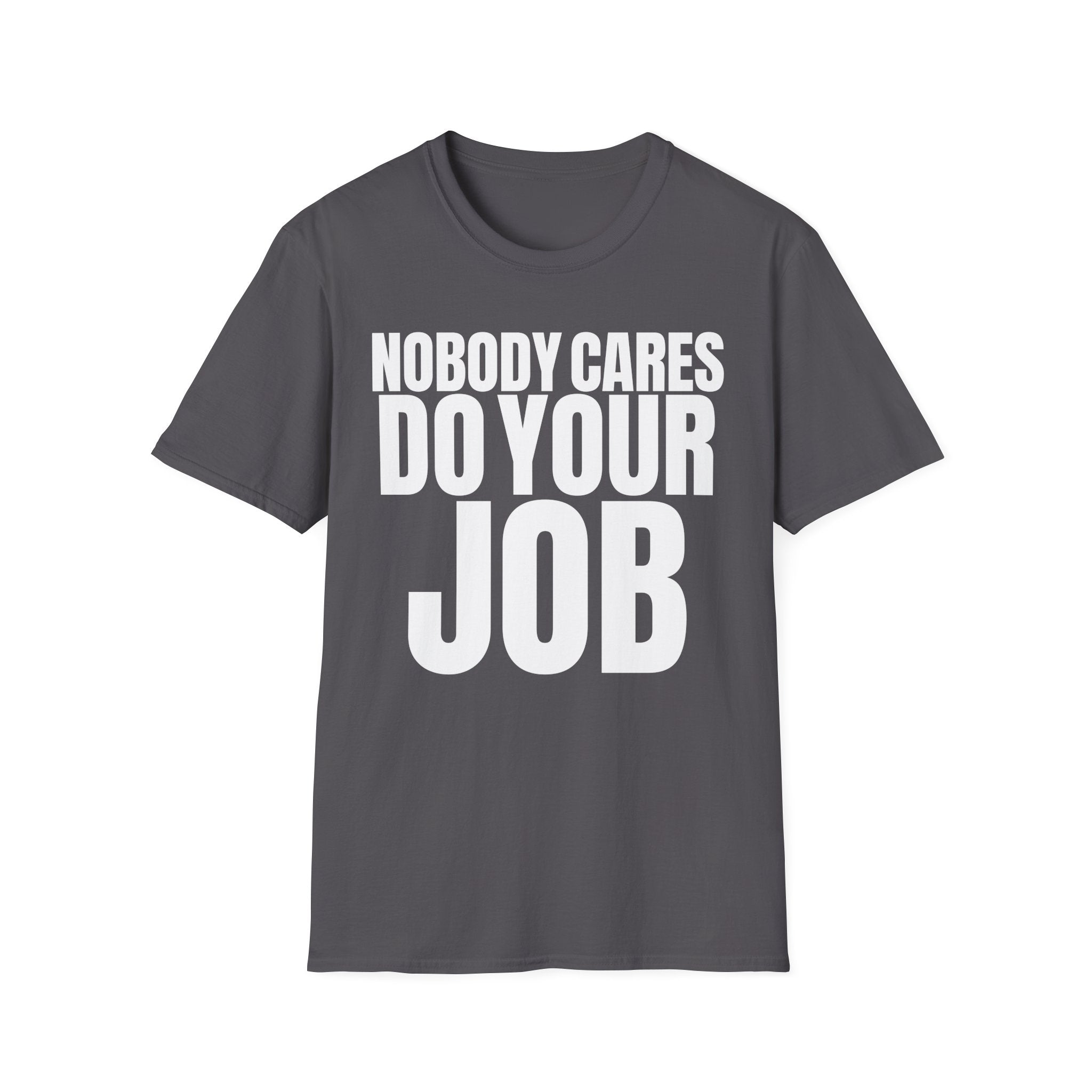 NOBODY CARES DO YOUR JOB T-SHIRT