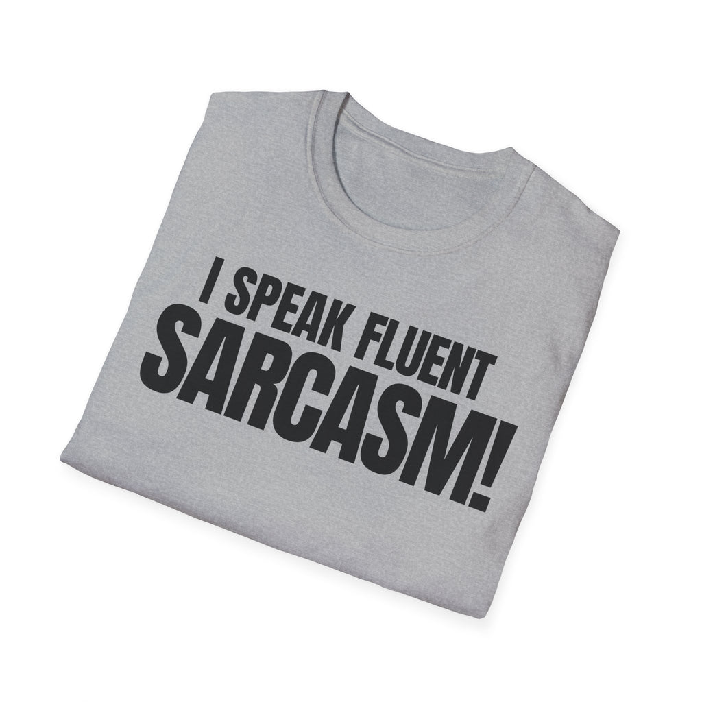 I SPEAK FLUENT SARCASM! T-SHIRT