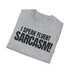I SPEAK FLUENT SARCASM! T-SHIRT