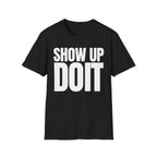 SHOW UP DO IT T-SHIRT