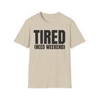 TIRED (NEED WEEKEND) T-SHIRT