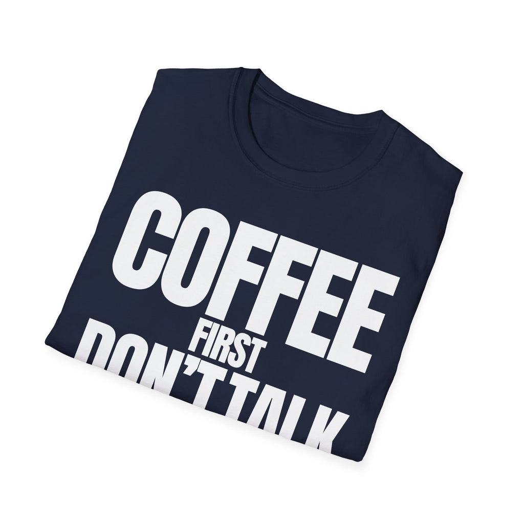 COFFE FIRST DON'T TALK T-SHIRT