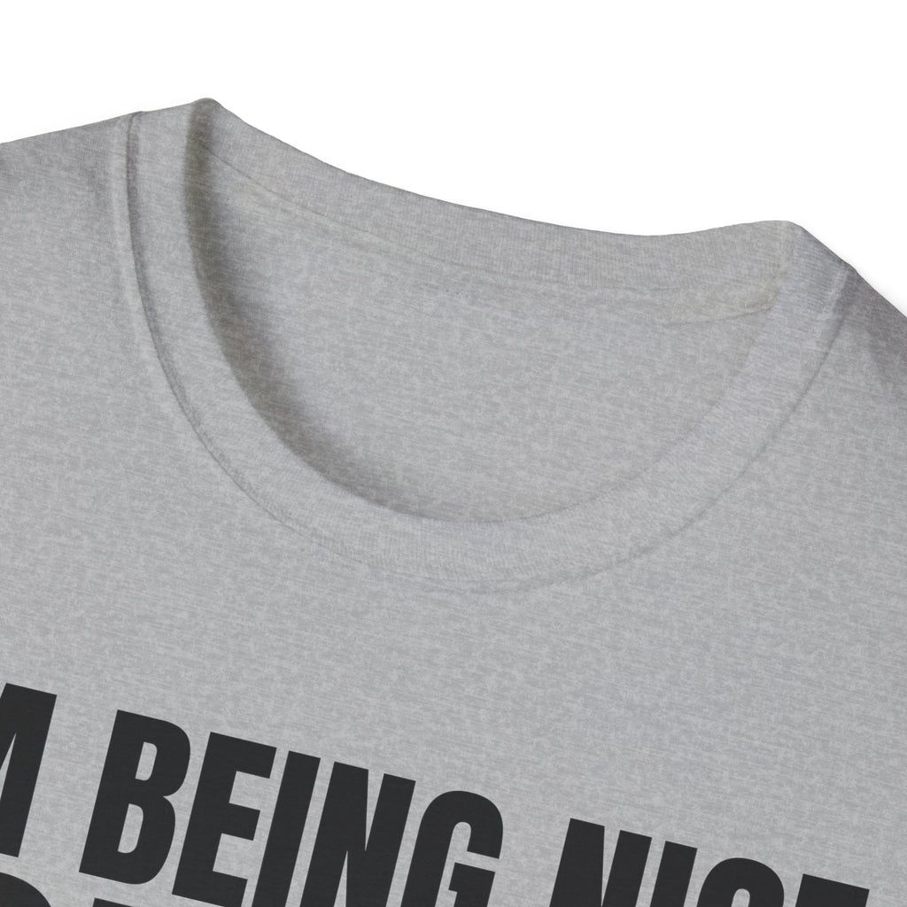 I'M BEING NICE FOR NOW 2 T-SHIRT