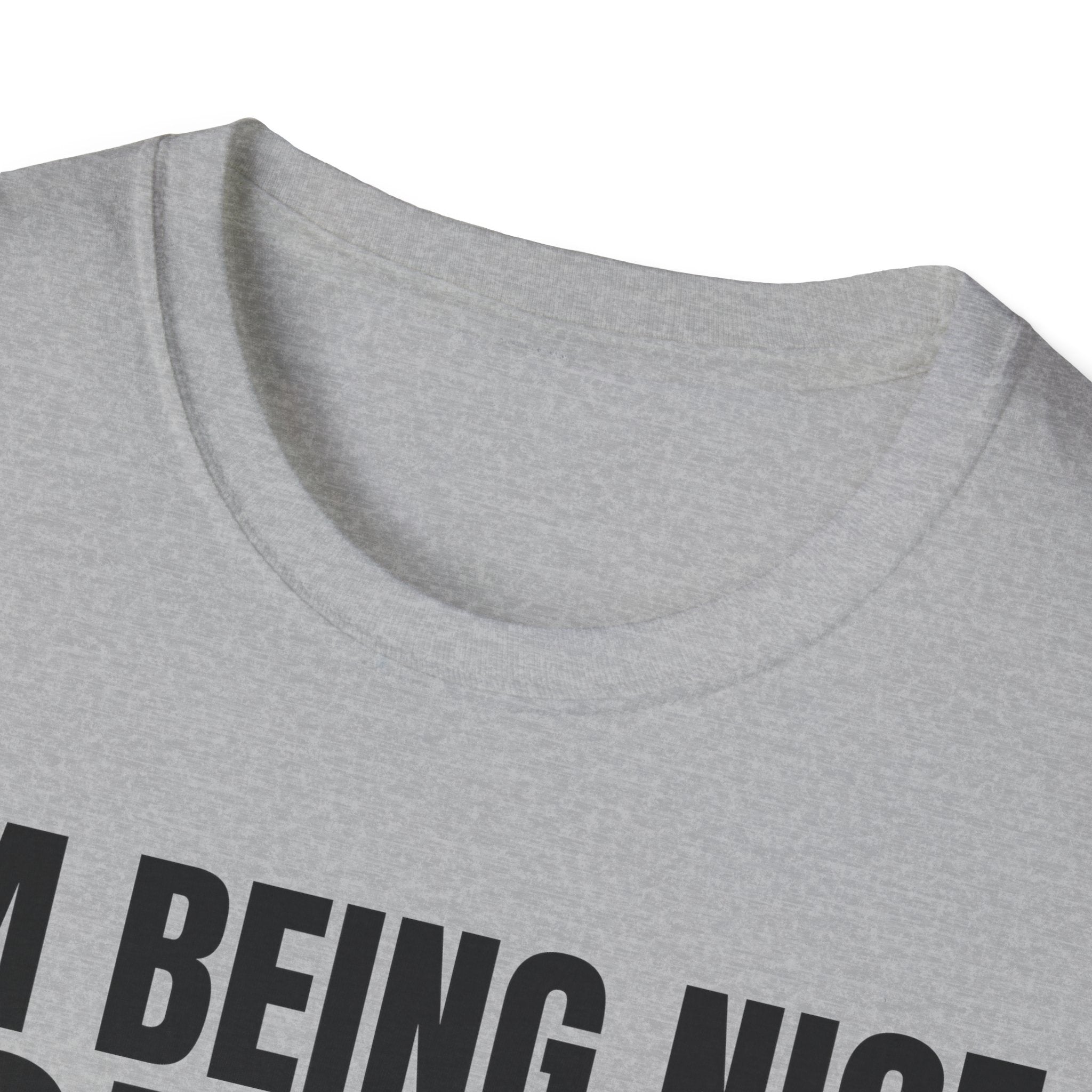 I'M BEING NICE FOR NOW 2 T-SHIRT