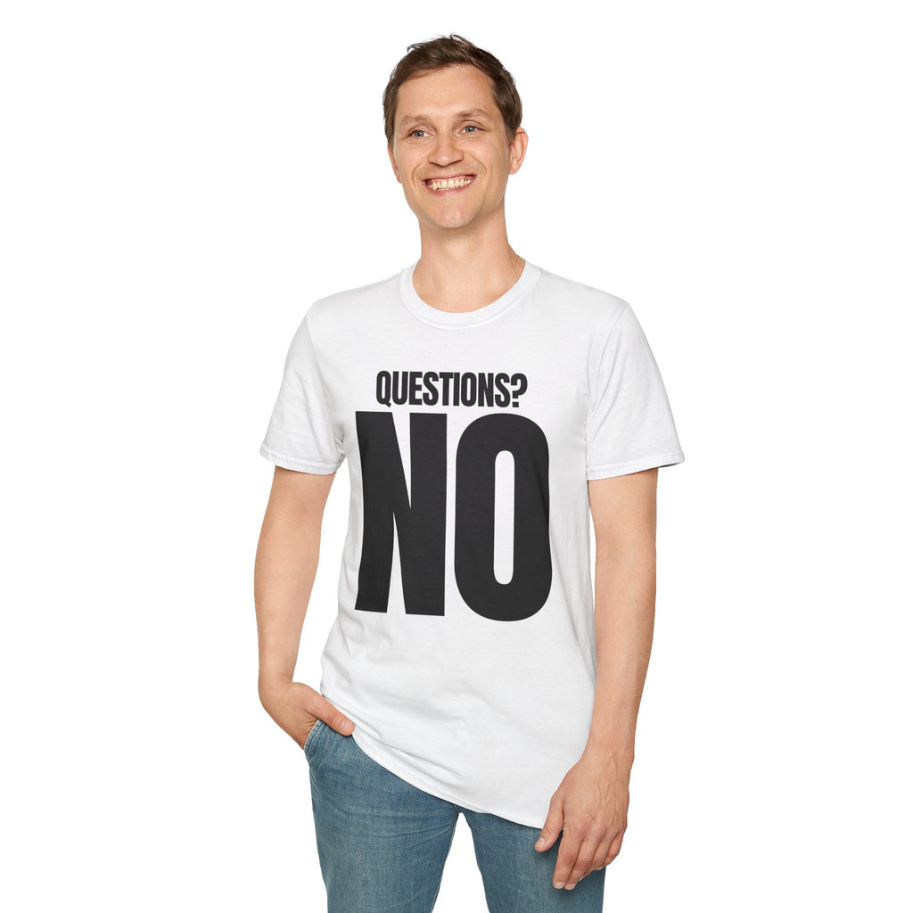 QUESTIONS? NO T-SHIRT