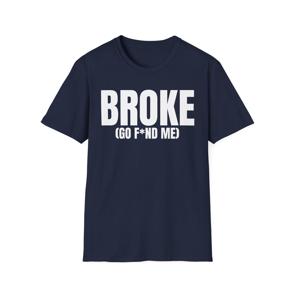 BROKE (GO F*ND ME) T-SHIRT