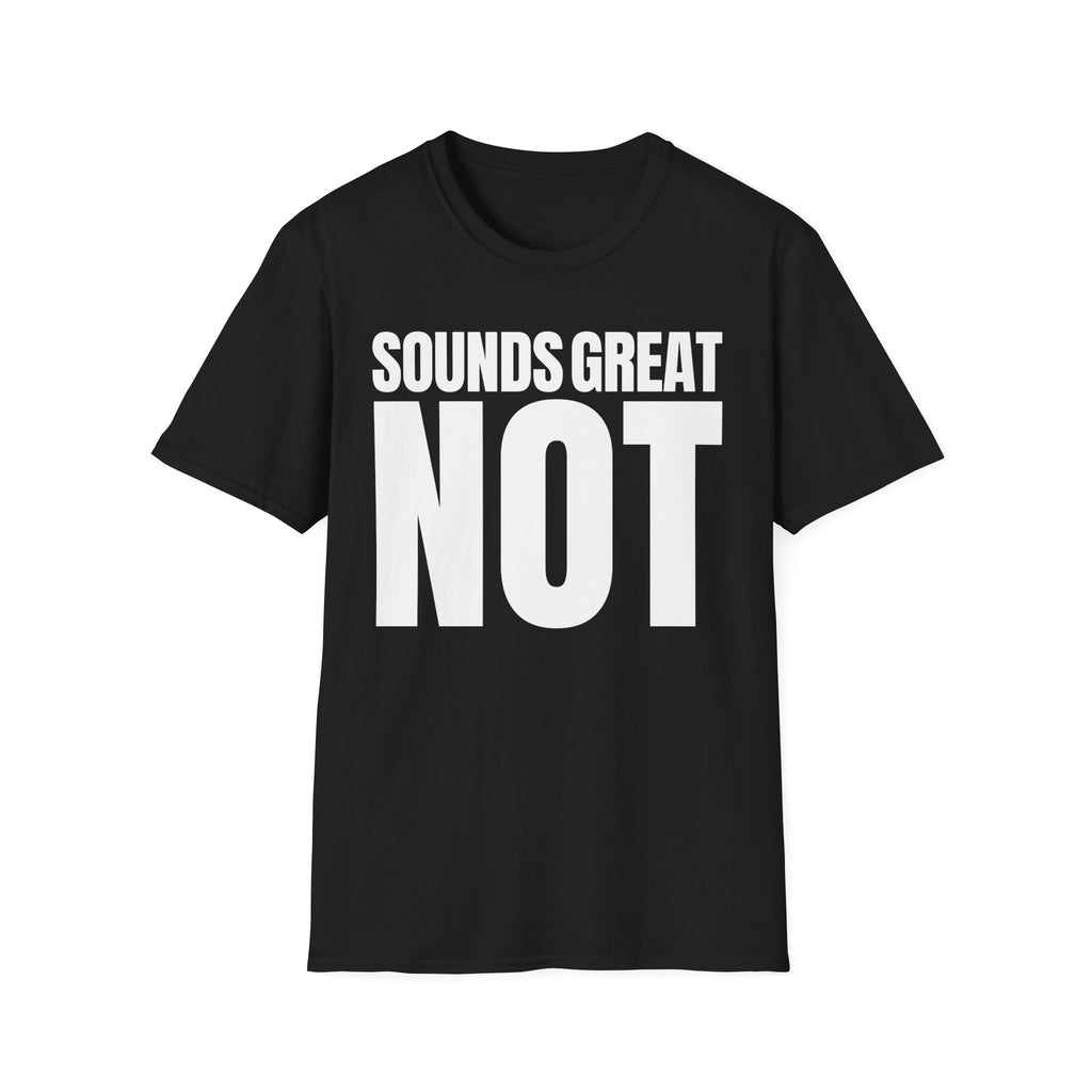 SOUNDS GREAT NOT T-SHIRT