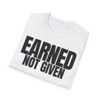 EARNED NOT GIVEN T-SHIRT