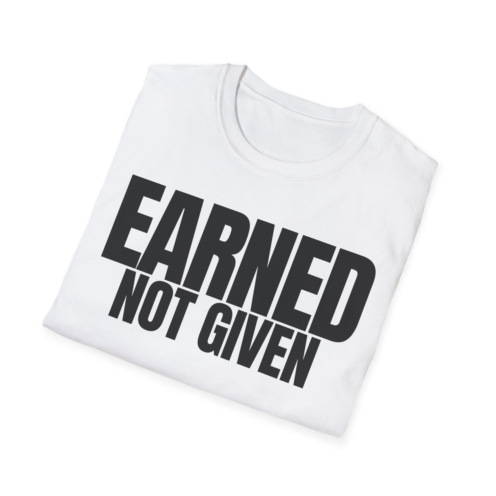 EARNED NOT GIVEN T-SHIRT