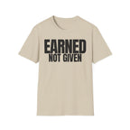 EARNED NOT GIVEN T-SHIRT