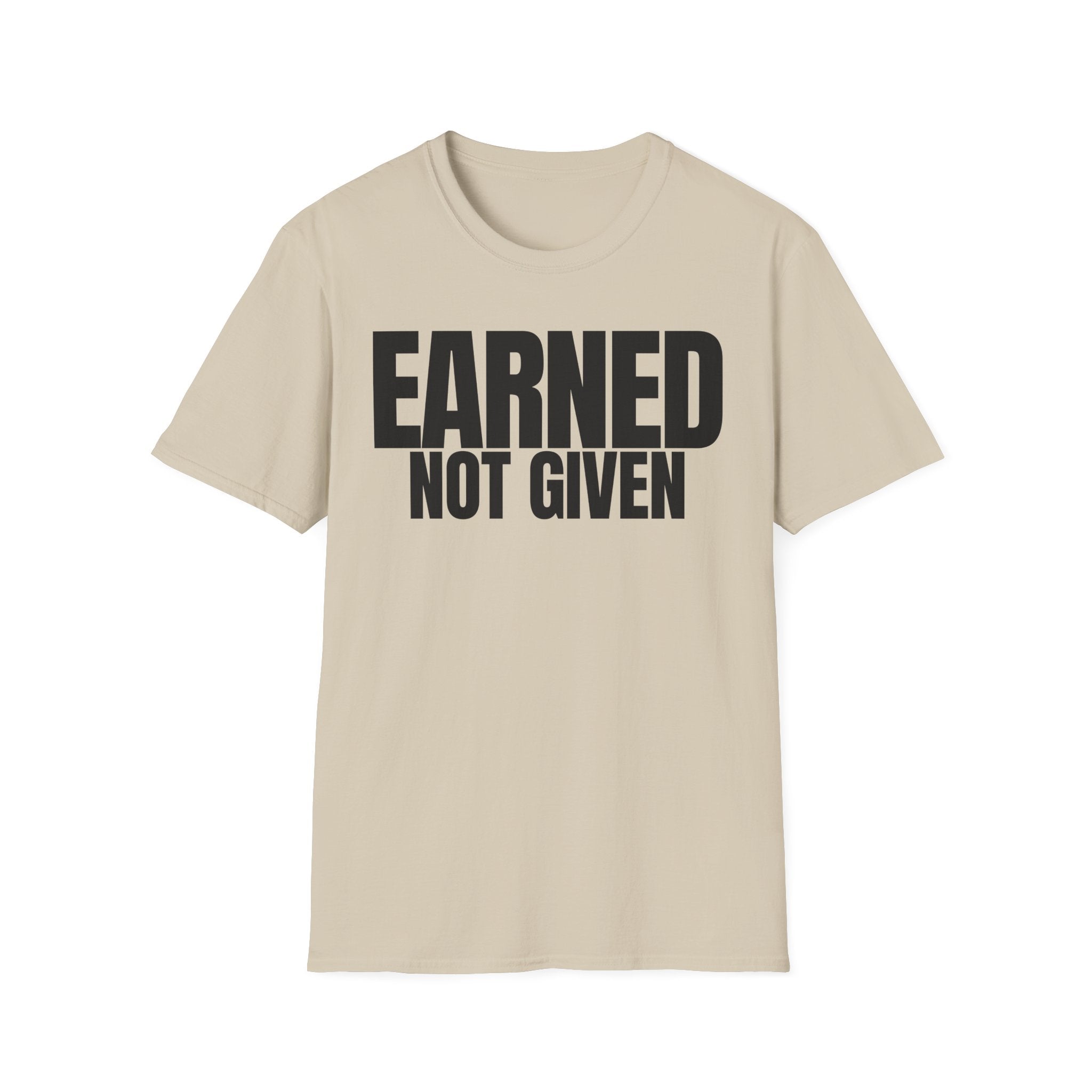EARNED NOT GIVEN T-SHIRT