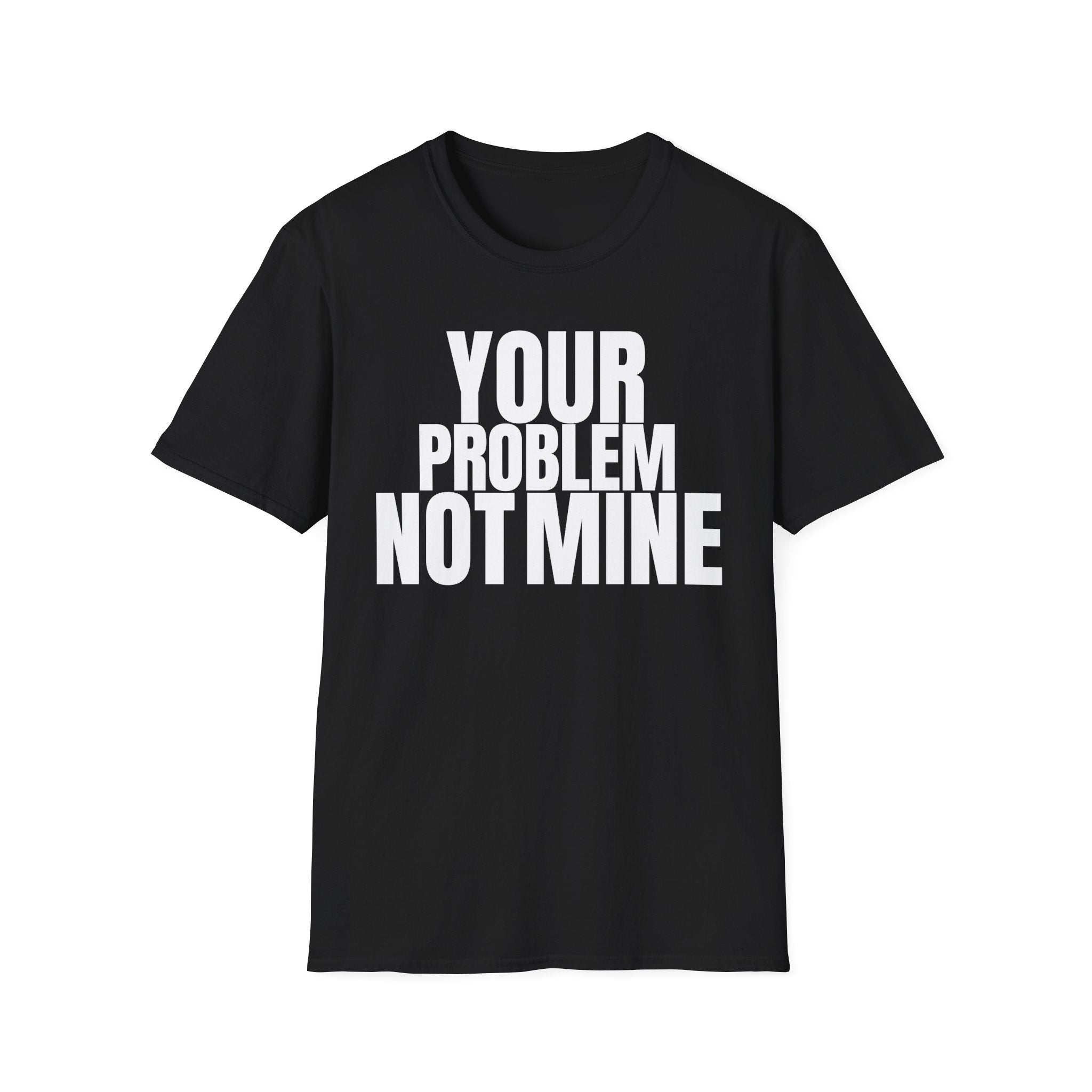YOUR PROBLEM NOT MINE T-SHIRT | Minimalist Statement Tee | Bold Typography Shirt