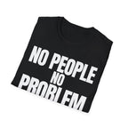 NO PEOPLE NO PROBLEM T-SHIRT