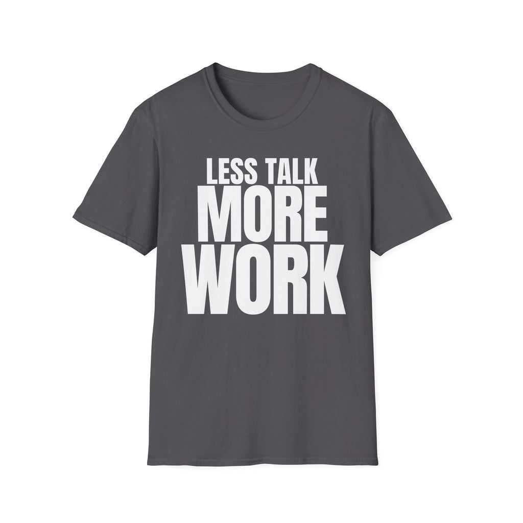 LESS TALK MORE WORK T-SHIRT