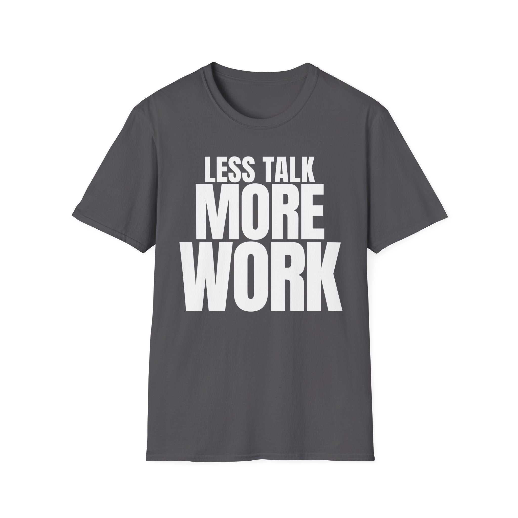 LESS TALK MORE WORK T-SHIRT
