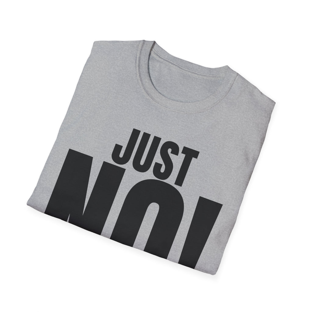 JUST NO! T-SHIRT
