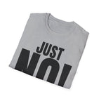 JUST NO! T-SHIRT