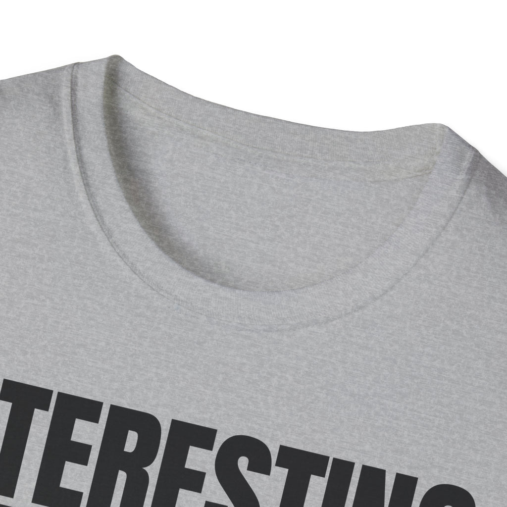 INTERESTING NOT T-SHIRT