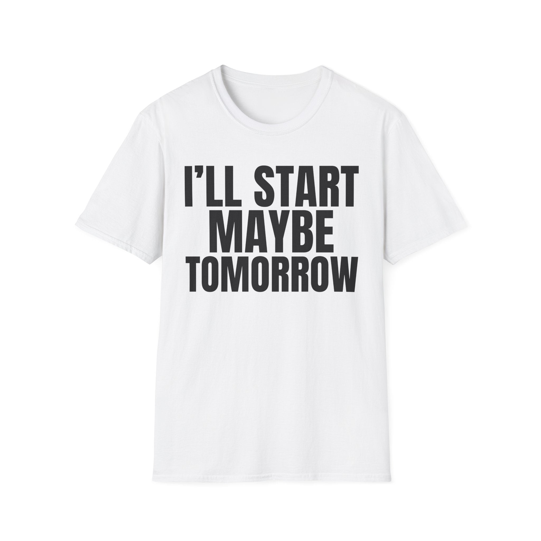 I'LL START MAYBE TOMORROW T-SHIRT