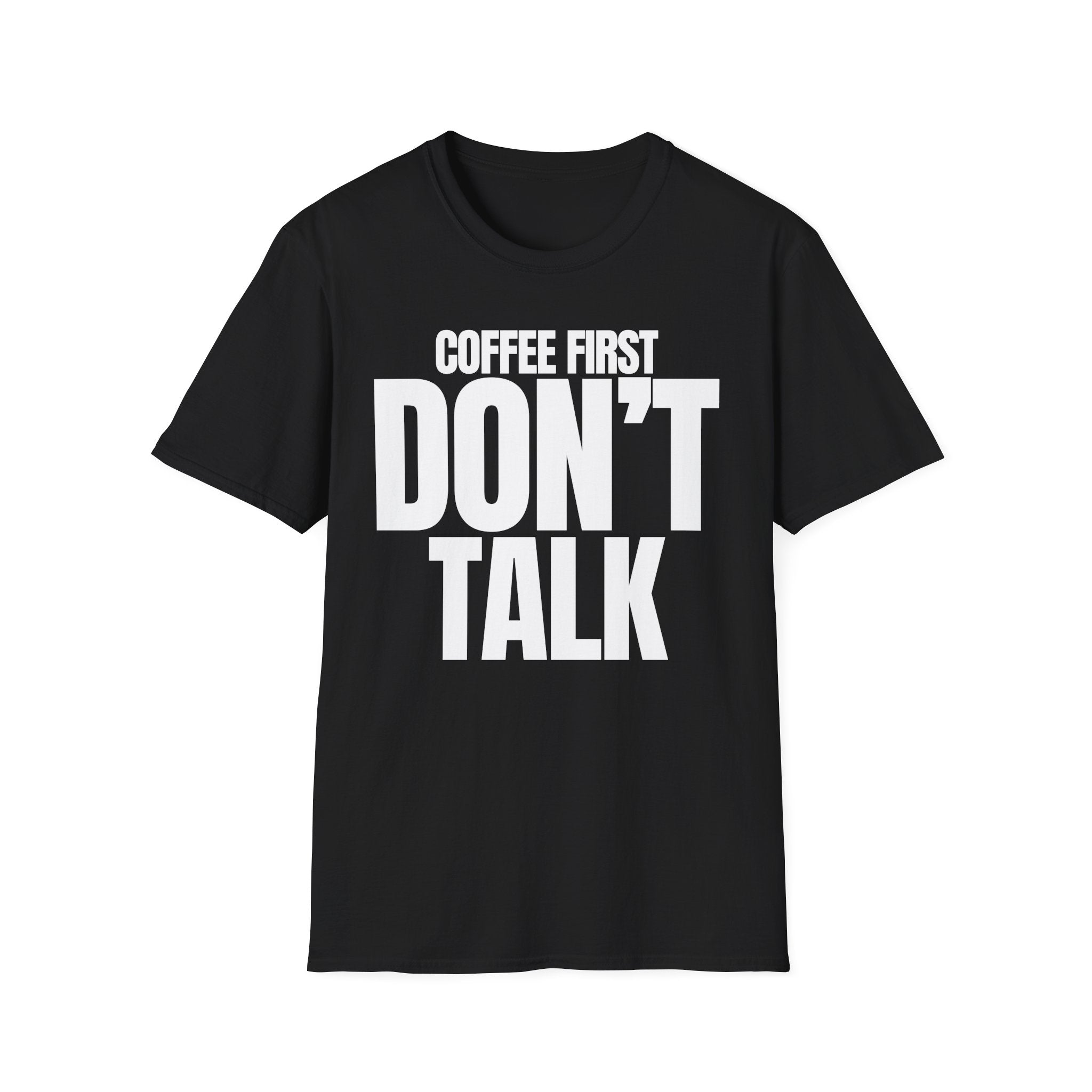 COFFE FIRST DON'T TALK T-SHIRT