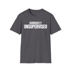 Copy of CURRENTLY UNSUPERVISED 2 T-SHIRT