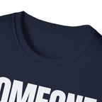 SOMEONE HAD TO T-SHIRT