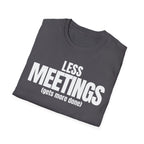 LESS MEETINGS (gets more done) T-SHIRT