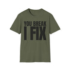 YOU BREAK I FIX T-SHIRT
