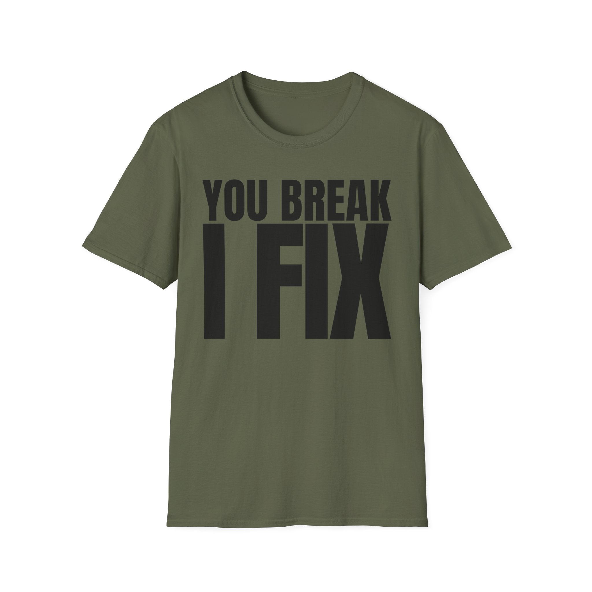 YOU BREAK I FIX T-SHIRT
