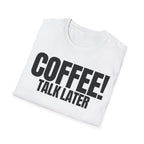 COFFEE TALK LATER T-SHIRT