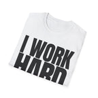 I WORK HARD T-SHIRT
