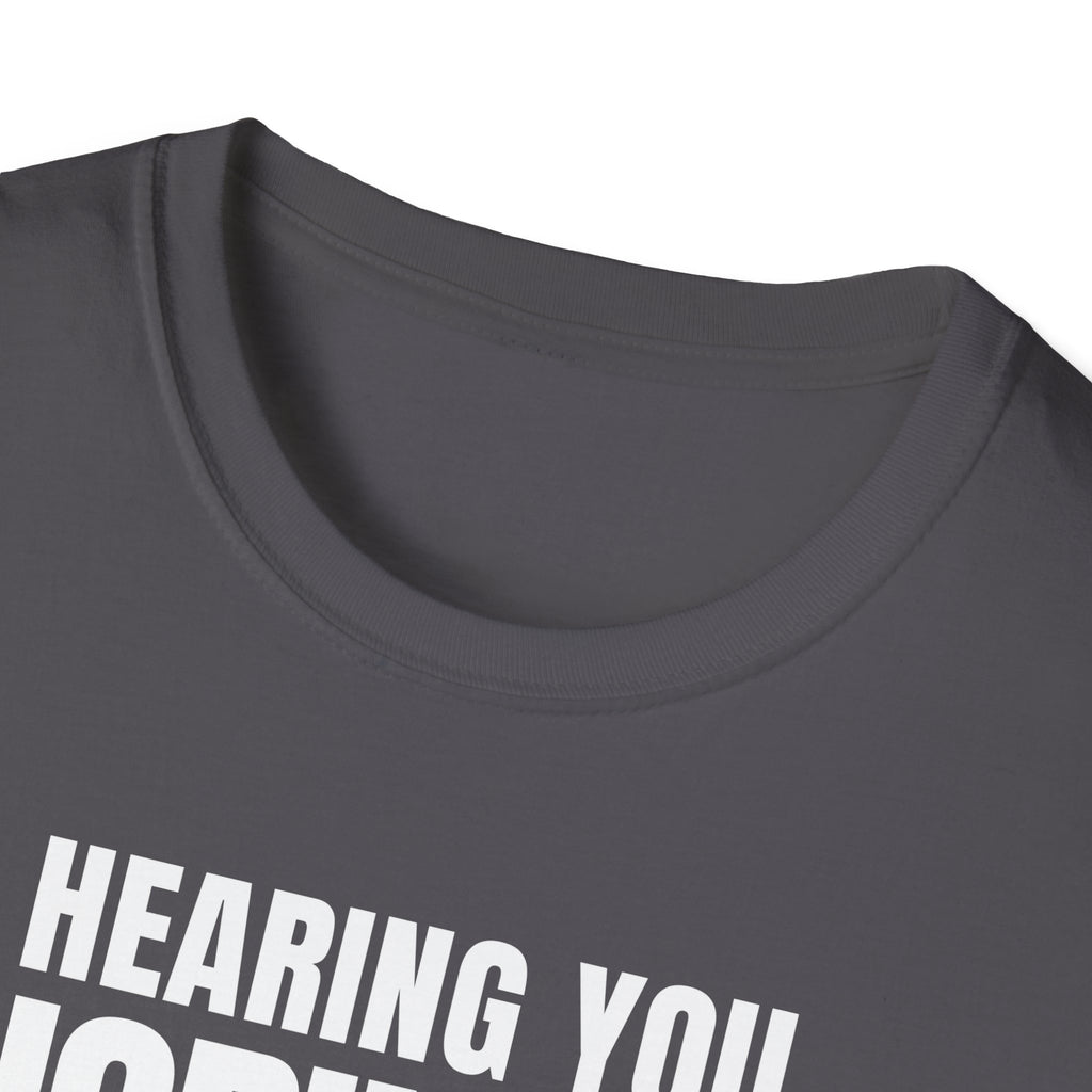 HEARING YOU IGNORING YOU T-SHIRT
