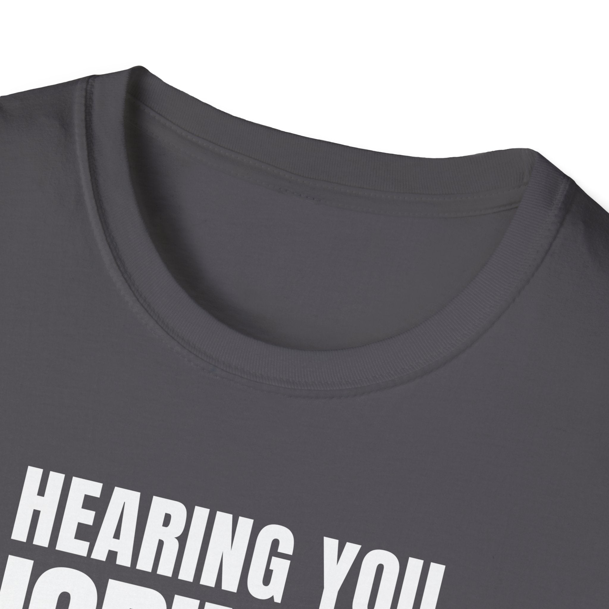 HEARING YOU IGNORING YOU T-SHIRT