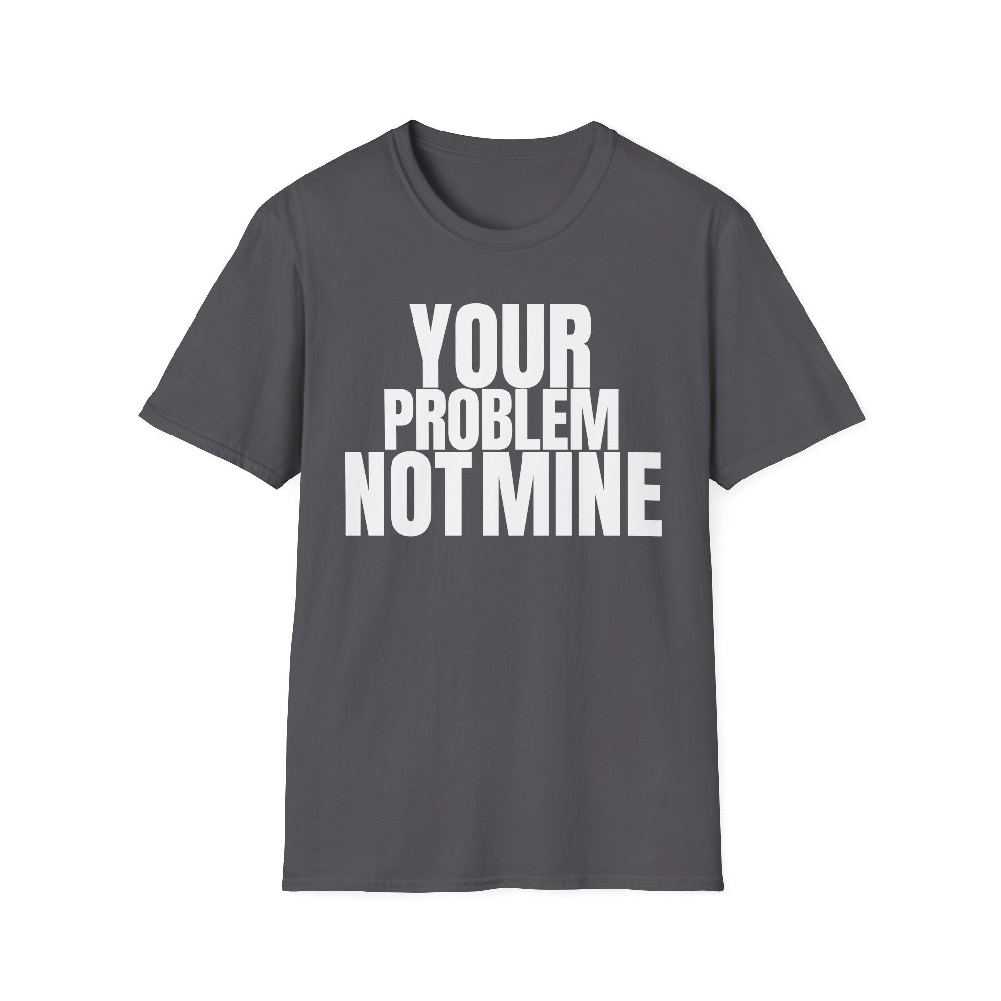 YOUR PROBLEM NOT MINE T-SHIRT | Minimalist Statement Tee | Bold Typography Shirt